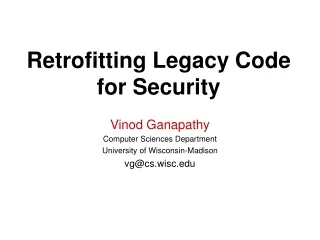 Retrofitting Legacy Code  for Security