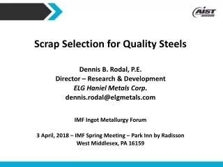 Scrap Selection for Quality Steels Dennis B. Rodal, P.E. Director – Research &amp; Development