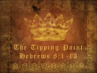 The Tipping Point Hebrews 8:1-13