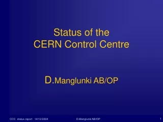 Status of the  CERN Control Centre D. Manglunki AB/OP