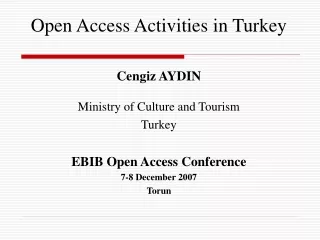 Open Access Activities in Turkey Cengiz AYDIN Ministry of Culture and Tourism Turkey