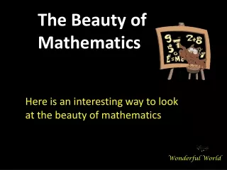 Here is an interesting way to look at the beauty of mathematics