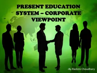 PRESENT EDUCATION SYSTEM – CORPORATE VIEWPOINT