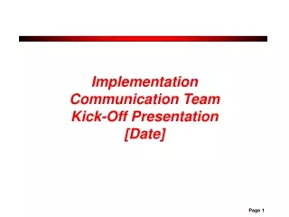 Implementation Communication Team Kick-Off Presentation [Date]
