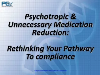Psychotropic &amp; Unnecessary Medication Reduction: Rethinking Your Pathway  To compliance