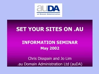 SET YOUR SITES ON .AU INFORMATION SEMINAR May 2002 Chris Disspain and Jo Lim