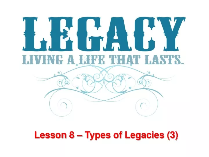 lesson 8 types of legacies 3