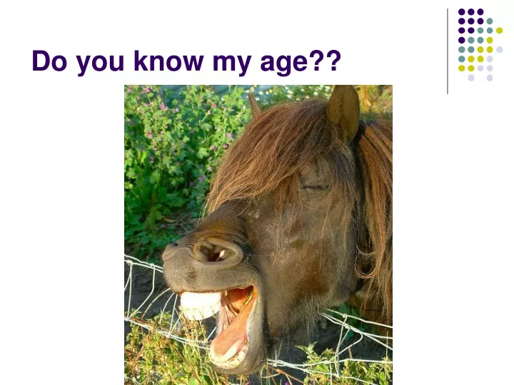 do you know my age