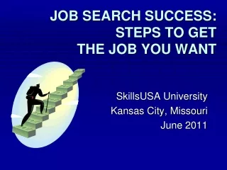 JOB SEARCH SUCCESS: STEPS TO GET THE JOB YOU WANT