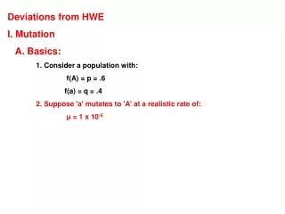 Deviations from HWE I. Mutation    A. Basics: 	1. Consider a population with: 		 f(A) = p = .6