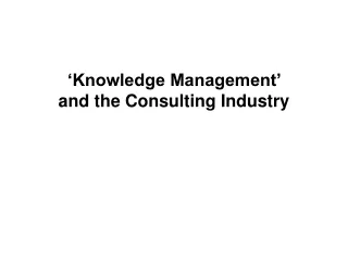 ‘Knowledge Management’  and the Consulting Industry