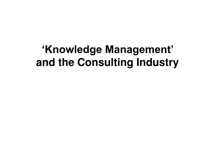 knowledge management and the consulting industry
