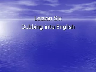 Lesson Six Dubbing into  English
