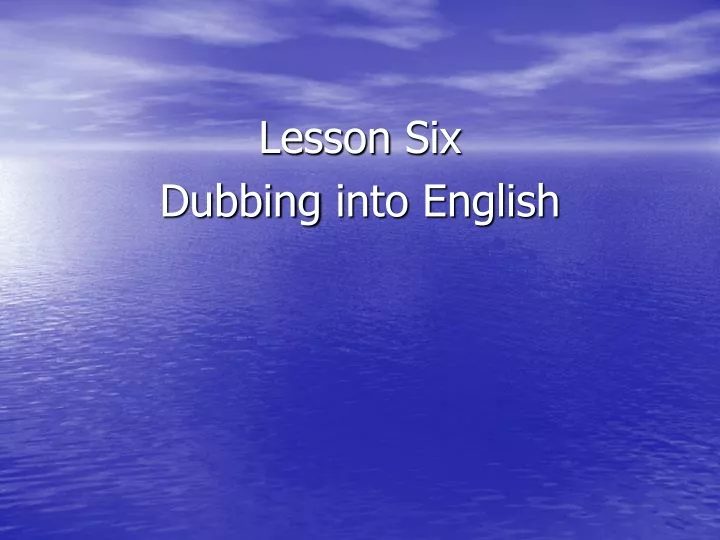 lesson six dubbing into english