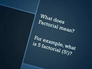 What does Factorial mean? For example, what is 5 factorial (5!)?