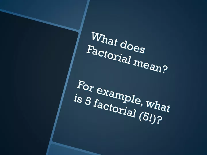 what does factorial mean for example what