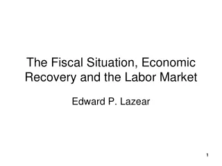 The Fiscal Situation, Economic Recovery and the Labor Market