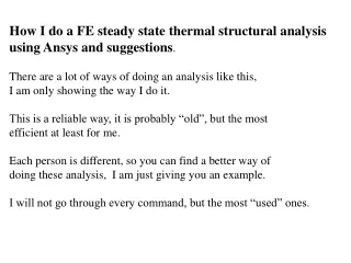 How I do a FE steady state thermal structural analysis  using Ansys and suggestions .