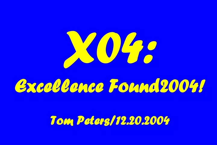 x04 excellence found2004 tom peters 12 20 2004