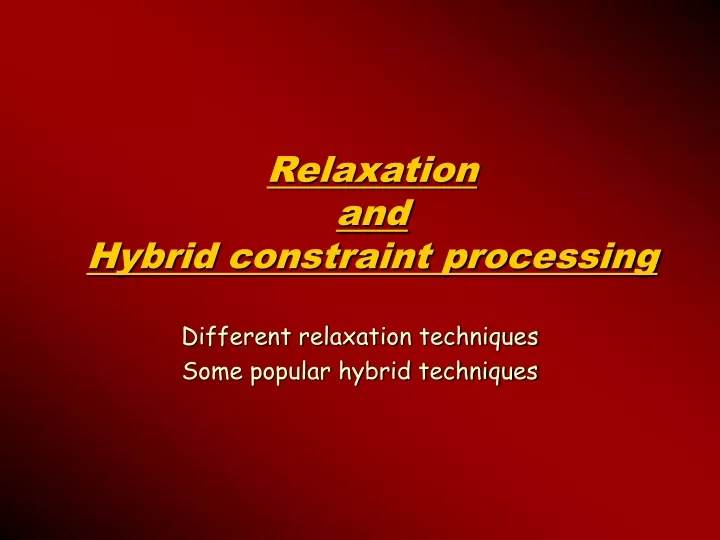 relaxation and hybrid constraint processing