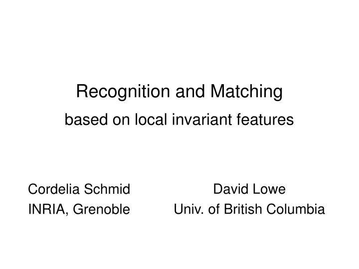 recognition and matching based on local invariant features