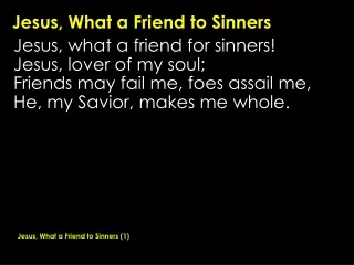 Jesus, What a Friend to Sinners