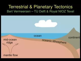 Terrestrial &amp; Planetary Tectonics Bert Vermeersen – TU Delft &amp; Royal NIOZ Texel