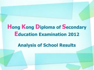 H ong K ong D iploma of S econdary E ducation Examination 2012 Analysis of School Results