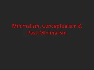 Minimalism, Conceptualism &amp; Post-Minimalism