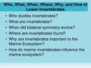 Who, What, When, Where, Why, and How of Lower Invertebrates