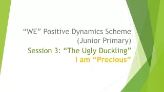 Session 3: “The Ugly Duckling” I am “Precious”