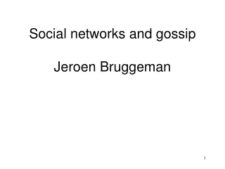 Social networks and gossip Jeroen Bruggeman