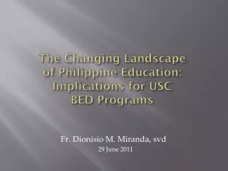 The Changing Landscape of Philippine Education: Implications for USC  BED Programs