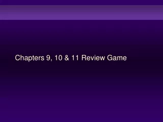 Chapters 9, 10 &amp; 11 Review Game