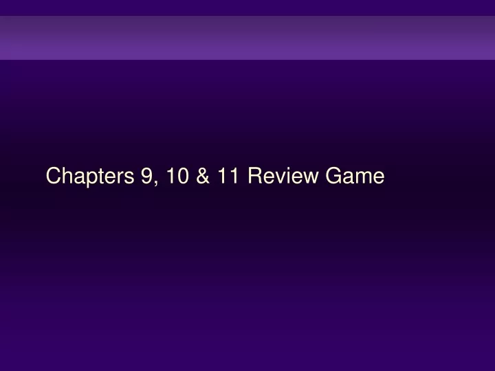 chapters 9 10 11 review game