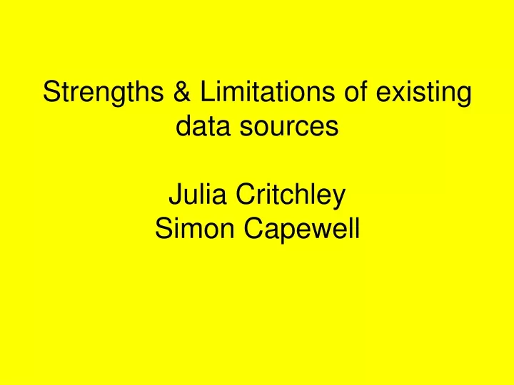 strengths limitations of existing data sources julia critchley simon capewell