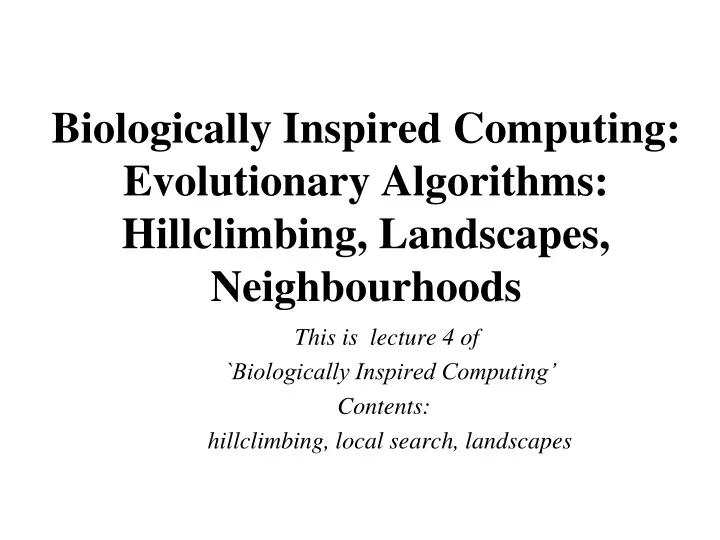 biologically inspired computing evolutionary algorithms hillclimbing landscapes neighbourhoods