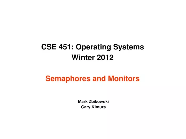 cse 451 operating systems winter 2012 semaphores and monitors