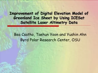 Bea Csatho, Taehun Yoon and Yushin Ahn Byrd Polar Research Center, OSU