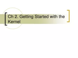 Ch 2. Getting Started with the Kernel