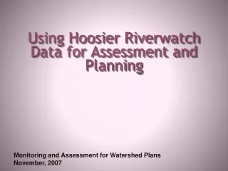 Using Hoosier  Riverwatch  Data for Assessment and Planning