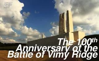 The 100 th  Anniversary of the Battle of Vimy Ridge