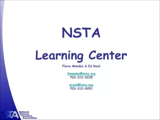 NSTA  Learning Center Flavio Mendez &amp; Ed Rock fmendez@nsta 703-312-9235 erock@nsta