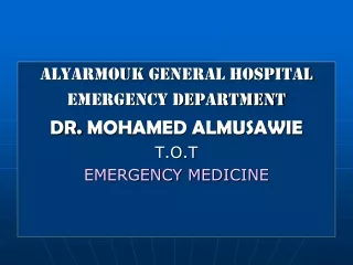alyarmouk  GENERAL HOSPITAL EMERGENCY DEPARTMENT DR.  MOHAMED ALMUSAWIE      T.O.T