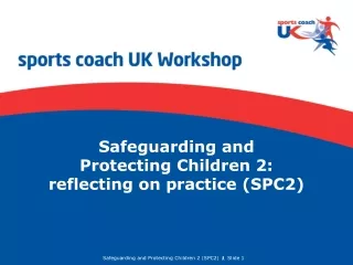 Safeguarding and  Protecting Children 2:  reflecting on practice (SPC2)