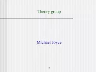 Theory group Michael Joyce *