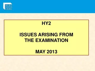 HY2  ISSUES ARISING FROM  THE EXAMINATION MAY 2013