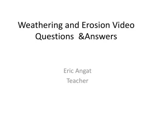Weathering and Erosion Video Questions  &amp;Answers