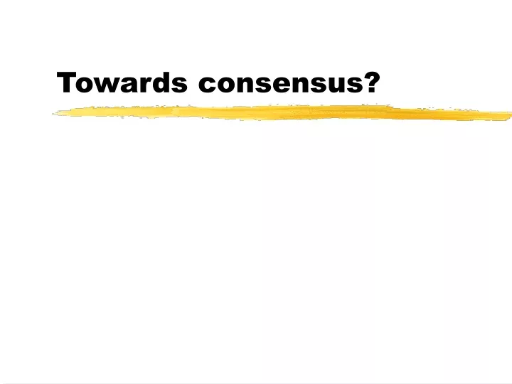 towards consensus