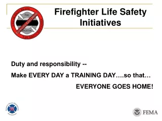 Duty and responsibility -- Make EVERY DAY a TRAINING DAY….so that… 				EVERYONE GOES HOME!